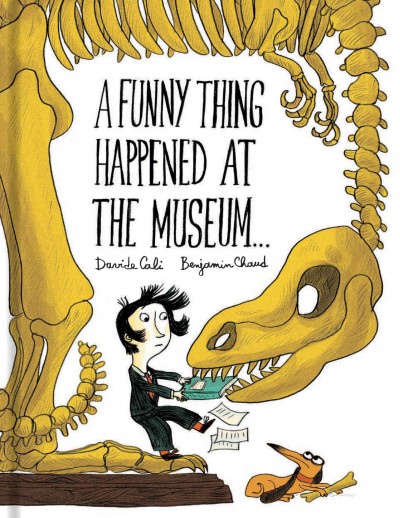 A funny thing happened at the museum . . . / Davide Cali ; [illustrations by] Benjamin Chaud.