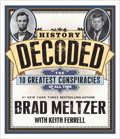 History decoded [sound recording] : [the ten greatest conspiracies of all time] / Brad Meltzer with Keith Ferrell.