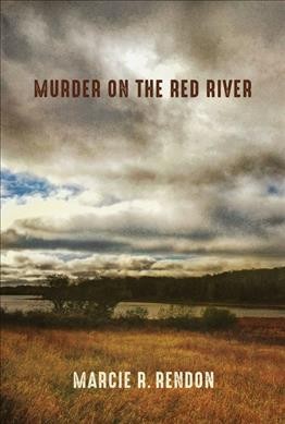 Murder on the red river / Marcie R. Rendon.