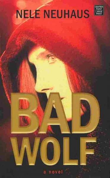 Bad wolf [large print] / Nele Neuhaus ; translated by Steven T. Murray.