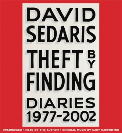 Theft by finding : diaries 1977-2002 / David Sedaris ; original music by Gary Carpenter.