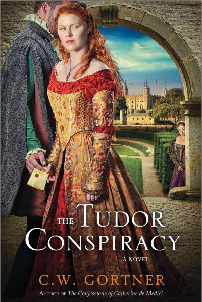 The Tudor conspiracy / C. W. Gortner.