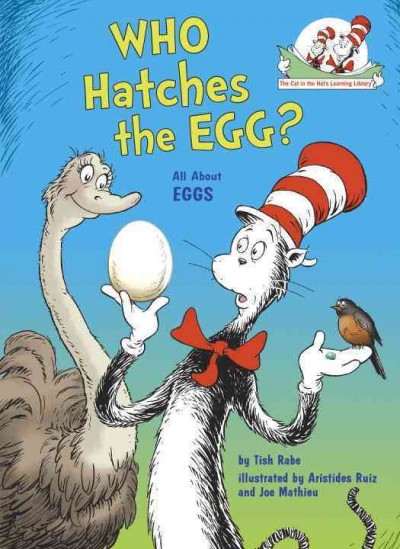 Who hatches the egg? : all about eggs / by Tish Rabe ; illustrated by Aristides Ruiz and Joe Mathieu.