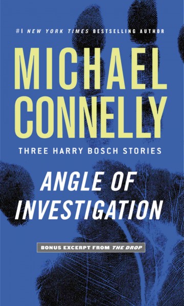 Angle of investigation : three Harry Bosch stories / Michael Connelly.