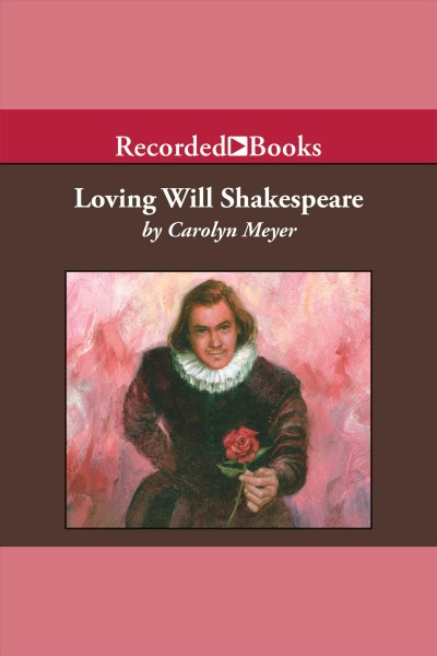 Loving Will Shakespeare [electronic resource] / Carolyn Meyer.
