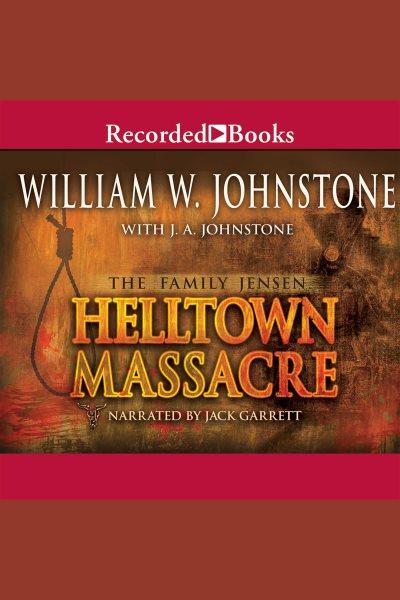 Helltown massacre [electronic resource] / William W. Johnstone with J.A. Johnstone.