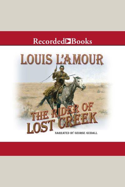 The rider of lost creek [electronic resource] / Louis L'Amour.