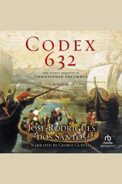 Codex 632 [electronic resource] : a novel about the secret identity of Christopher Columbus / José Rodrigues dos Santos.