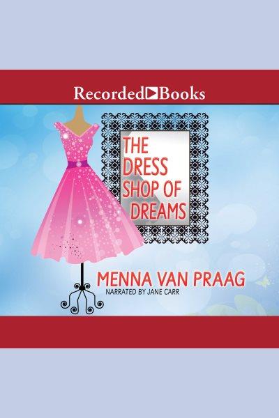 The dress shop of dreams [electronic resource] : a novel / Menna van Praag.