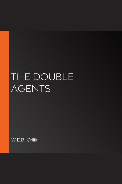 The double agents [electronic resource] / W.E.B. Griffin and William E. Butterworth IV.