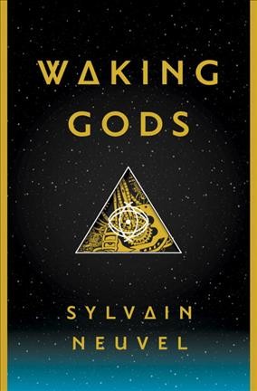 Waking gods / Sylvain Neuvel.