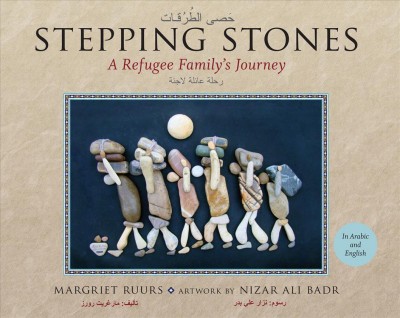 Stepping stones : a refugee family's journey / Margriet Ruurs ; artwork by Nizar Ali Badr = Ha.sa al-.turuqāt : ri.halah ̕áā'ilah lāji'ih / ta'līf, Mārgharīt Runurz ; rusūm, Nizār Alī Badr.