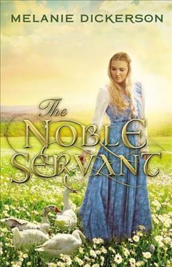 The noble servant / Melanie Dickerson.