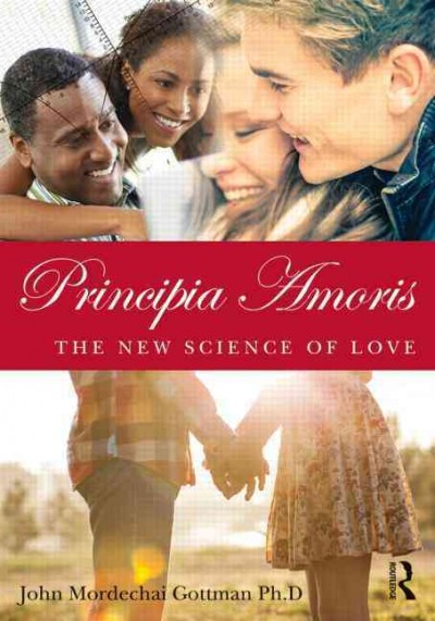 Principia amoris : the new science of love / John Mordechai Gottman.