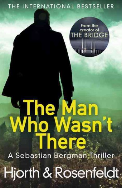 The man who wasn't there : a Sebastian Bergman thriller / Hjorth & Rosenfeldt.