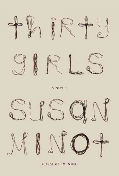 Thirty girls / Susan Minot.