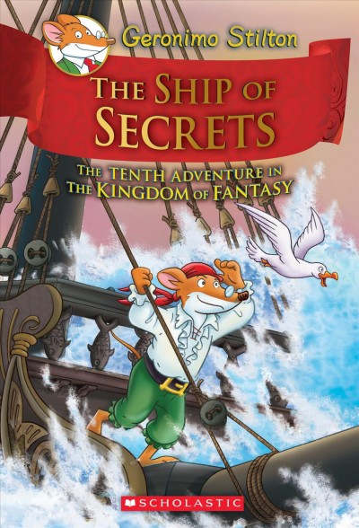 The ship of secrets : the tenth adventure in the Kingdom of Fantasy / Geronimo Stilton ; illustrations by Silvia Bigolin [and 4 others] ; color by Christian Aliprandi ; translated by Andrew Schaffer.