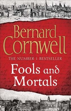 Fools and mortals / Bernard Cornwell.
