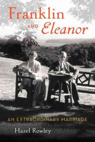 Franklin and Eleanor : an extraordinary marriage / Hazel Rowley. {B}