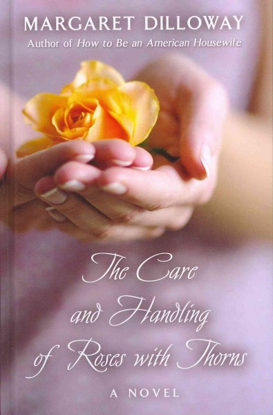 The care and handling of roses with thorns / Margaret Dilloway. large print{LP}