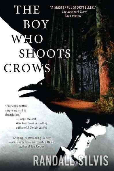 The boy who shoots crows / Randall Silvis. {B}