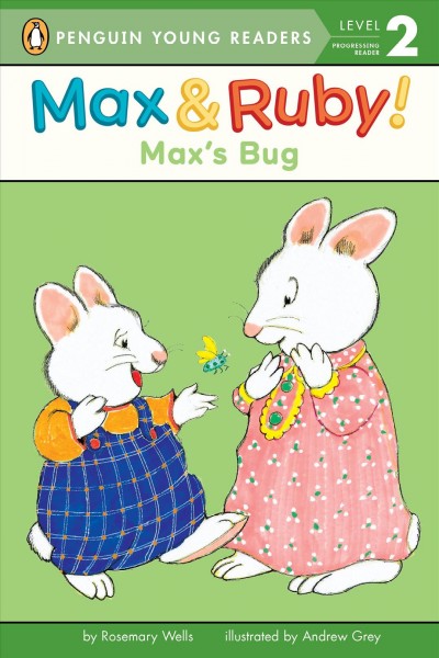 Max's bug / by Rosemary Wells ; illustrated by Andrew Grey.