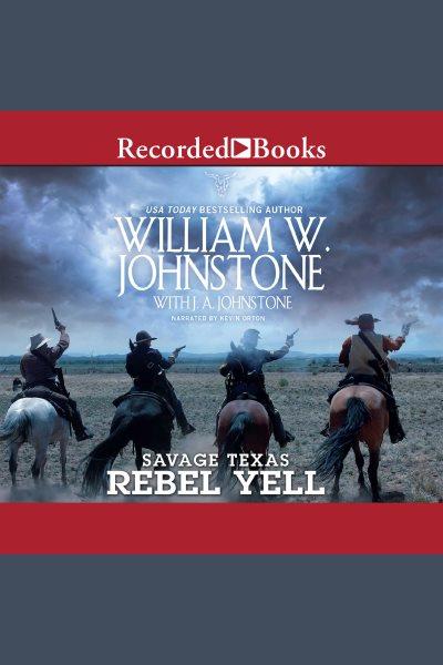 Rebel yell [electronic resource] / William W. Johnstone and J.A. Johnstone.
