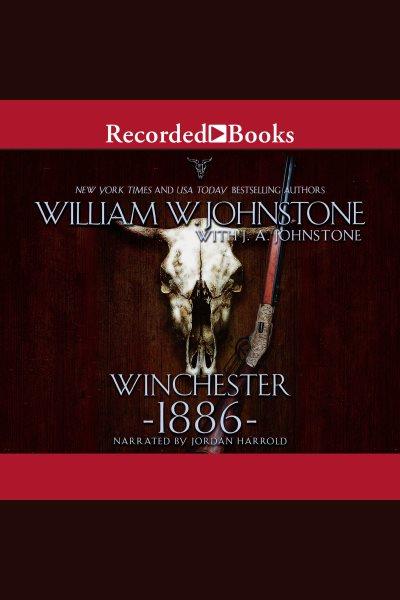 Winchester 1886 [electronic resource] / William W. Johnstone and J.A. Johnstone.