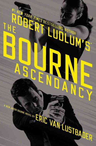 Robert Ludlum's The Bourne ascendancy / by Eric Van Lustbader.