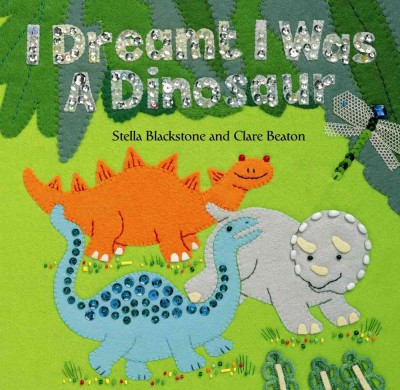 I dreamt I was a dinosaur / written by Stella Blackstone ; illustrated by Clare Beaton.