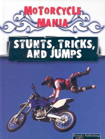 Motorcylce mania: stunts, tricks asnd jumps  David and Patricia Armentrout