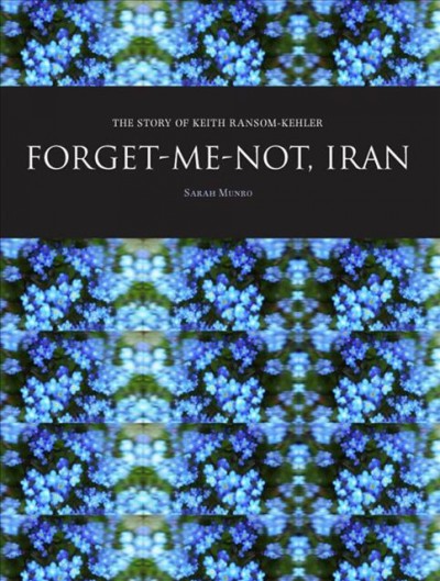 Forget-Me-Not, Iran : the Story of Keith Ransom-Kehler.