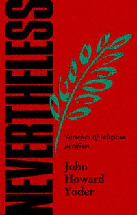 Nevertheless : the varieties and shortcomings of religious pacifism / John Howard Yoder.
