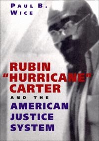Rubin "Hurricane" Carter and the American justice system / Paul B. Wice.