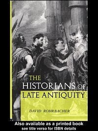The historians of late antiquity / David Rohrbacher.