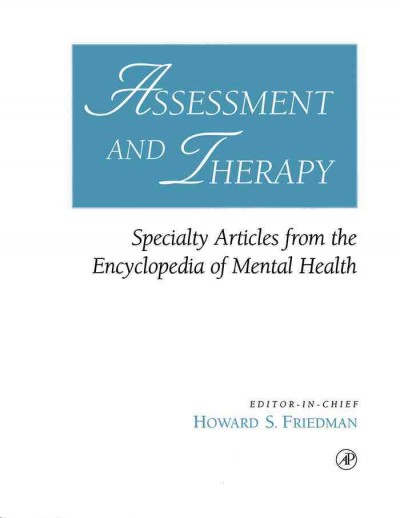 Assessment and therapy : specialty articles from the Encyclopedia of mental health / editor-in-chief, Howard S. Friedman.