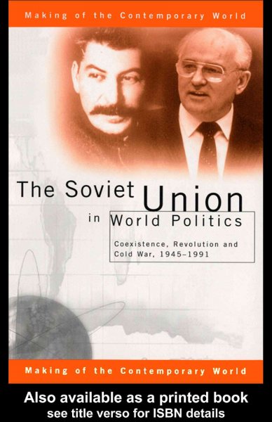 The Soviet Union in world politics : coexistence, revolution, and Cold War, 1945-1991 / Geoffrey Roberts.