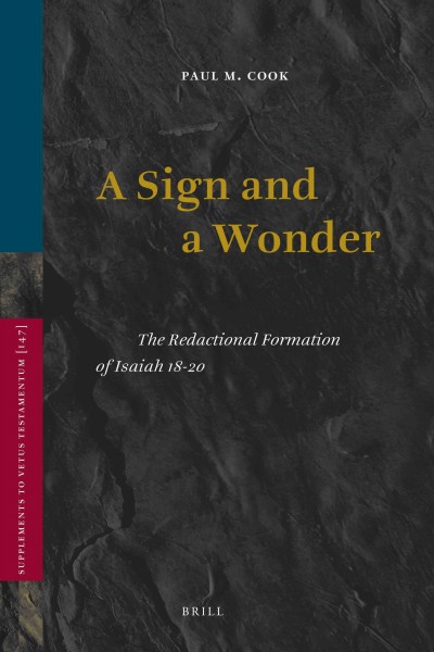 A sign and a wonder : the redactional formation of Isaiah 18-20 / by Paul M. Cook.