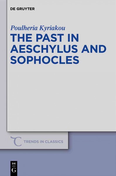 The past in Aeschylus and Sophocles / by Poulheria Kyriakou.