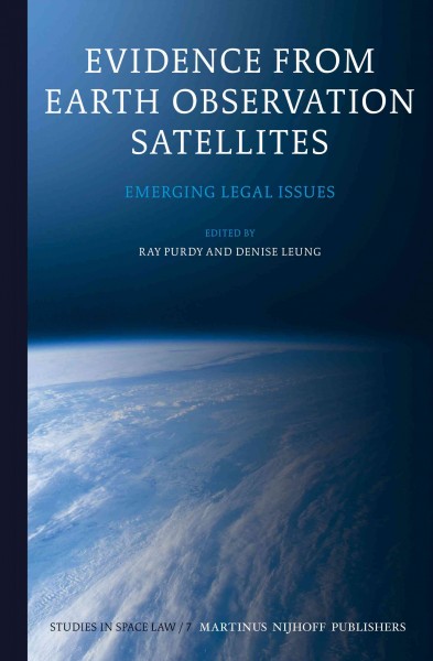 Evidence from earth observation satellites : emerging legal issues / edited by Ray Purdy, Denise Leung.