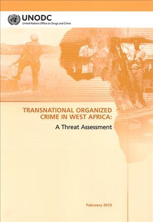 Transnational organized crime in West Africa : a threat assessment / United Nations Office on Drugs and Crime.