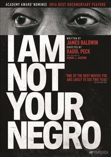 I am not your negro / Magnolia Pictures ; written by James Baldwin ; directed by Raoul Peck.