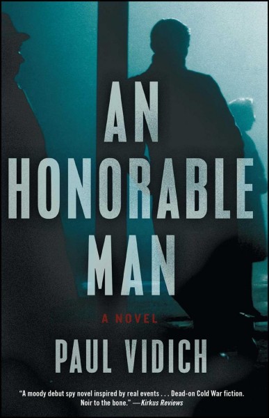 An honorable man : a novel / Paul Vidich.