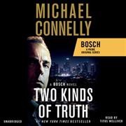 Two kinds of truth : a Bosch novel / Michael Connelly.