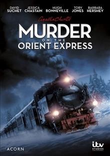 Murder on the Orient Express / produced by Karen Thrussell ; screenplay by Stewart Harcourt ; directed by Philip Martin ; a co-production of ITV Studios Limited and WGBH Boston in association with Agatha Christie Ltd.