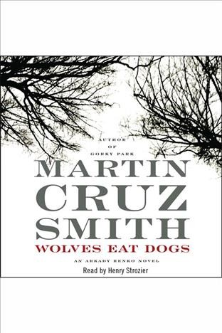 Wolves eat dogs [electronic resource] : Arkady Renko Series, Book 5. Martin Cruz Smith.