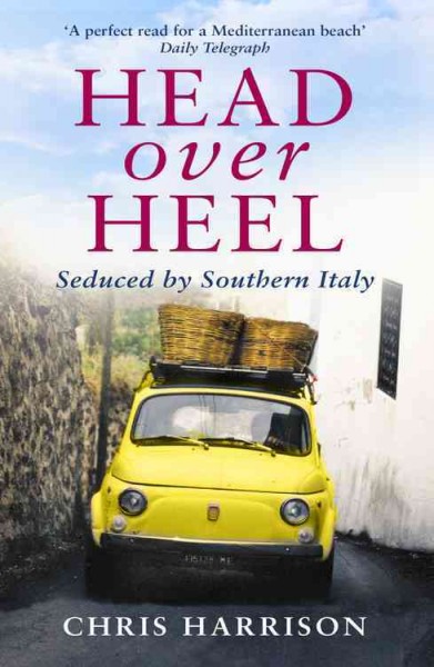 Head over heel : seduced by southern Italy / Chris Harrison.