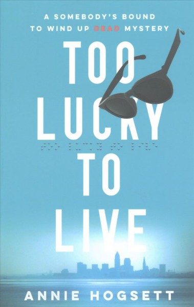 Too lucky to live / Annie Hogsett.