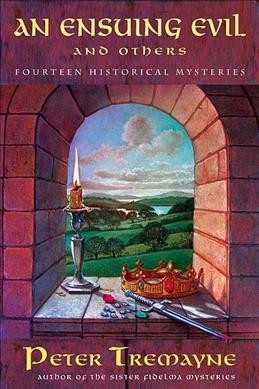An ensuing evil and others : fourteen historical mystery stories / Peter Tremayne.