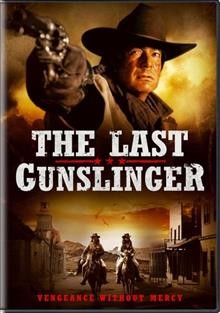 The last gunslinger  [video recording (DVD)] / directed by Christopher Forbes.